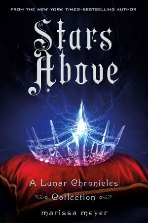 [The Lunar Chronicles #0.5, 0.6, 3.1, 4.50] • Stars Above · A Lunar Chronicles Collection (The Lunar Chronicles)